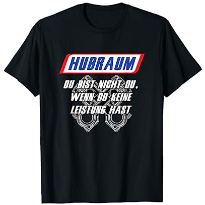 Hubraum - Du bist nicht du wenn du keine LEISTUNG hast T-Shirt
