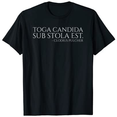 Ancient Rom History Latin Joke - Toga Candida Sub Stola Est T-Shirt