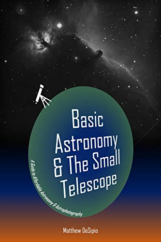 Basic Astronomy & The Small Telescope: A Guide to Affordable Astronomy and Astrophotography (English Edition)