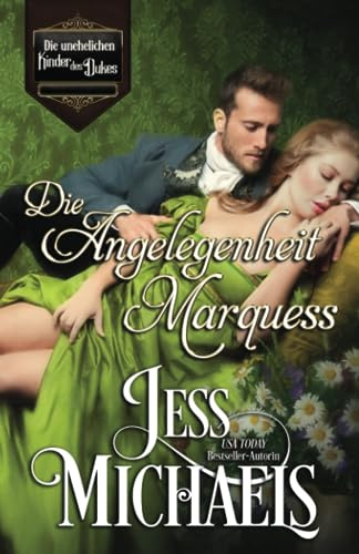 Die Angelegenheit eines Marquess (Die unehelichen Kinder des Dukes, Band 3)