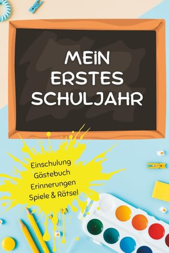 Mein erstes Schuljahr: Halte Gedanken, Erinnerungen und Fortschritte fest, löse lustige Spiele und Rätsel, bleib organisiert mit dem ... für bleibende Erinnerungen