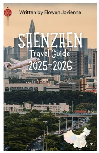 SHENZHEN TRAVEL GUIDE 2025-2026