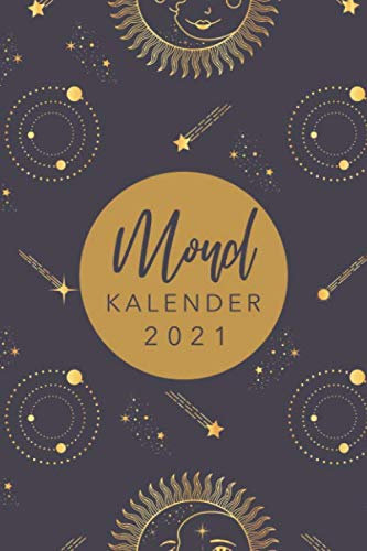 Mondkalender 2021: Monatskalender, Planer und Terminkalender mit Mondphasen 2021 • Wochenkalender 1 Woche 2 Seiten • Wochenplaner und Monatsplaner von Januar bis Dezember 2021 • Design: Sonne und Mond