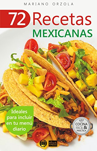 72 RECETAS MEXICANAS: Ideales para incluir en tu menú diario (Colección Cocina Fácil & Práctica nº 48)
