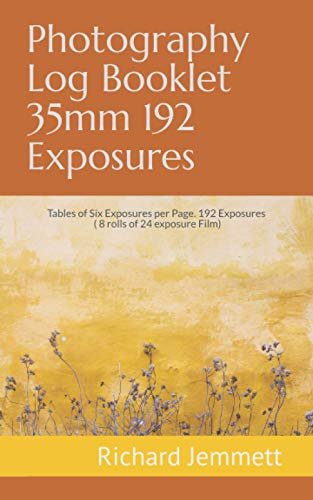 Photography Log Booklet 35mm 192 Exposures: Tables of Six Exposures per Page. 192 Exposures - 8 rolls of 24 exposure Film. Booklet 5 x 8 inches. (Photography Log Books)