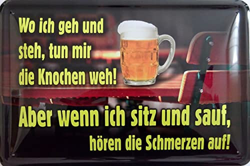 vielesguenstig by Robby Wanka Blechschild Schild 20x30cm - Wo ich GEH und steh tun Mir die Knochen WEH wenn ich Sitz und Sauf hören die Schmwerzen auf Bier Trinken feiern