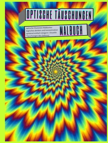 Optische Täuschungen Malbuch: optische illusionen Malbücher logisches denken und konzentration spielend einfach steigern ( Visuelle Täuschungen des Gehirns)