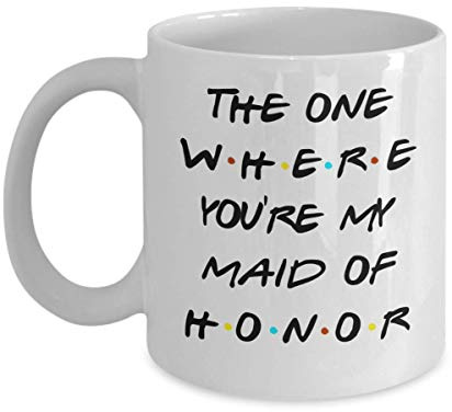 Tasse mit Aufschrift Maid of Honor, für Schwester oder beste Freundin, The One Where You're My Matron of Honor, von TV-Show, inspirierte Teetasse für sie, Hochzeitsgeschenk