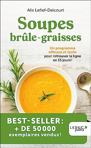 Soupes brûle-graisses - édition 2023: Un programme efficace et facile pour retrouver la ligne en 15 jours !