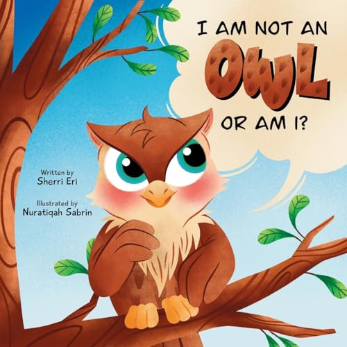 I Am Not An Owl Or Am I?: A Fluffy Fowl Quests for an Ideal Identity