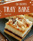 150 Tray Bake Recipes: The Best-ever of Tray Bake Cookbook