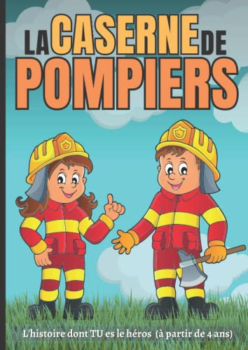 La caserne de pompiers: L'histoire dont TU es le héros (à partir de 4 ans)