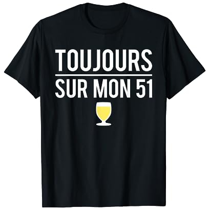 Toujours Sur Mon 51 Blague Alcool Jaune Pastis Humour T-Shirt