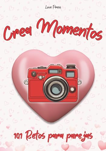 Crea Momentos: 101 Retos Para Parejas (Libros para parejas, Band 1)