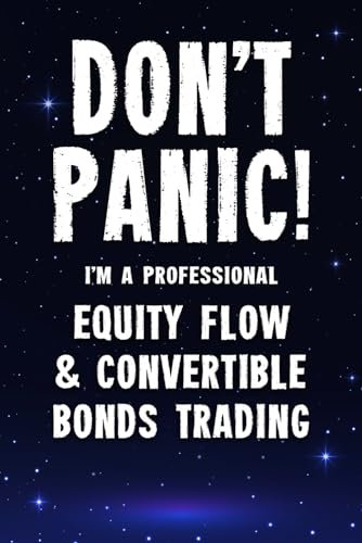 Don't Panic! I'm A Professional Equity Flow & Convertible Bonds Trading: Customized 100 Page Lined Notebook Journal Gift For A Busy Equity Flow & ... : Greeting Or Birthday Card Alternaive.