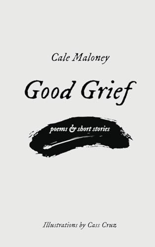 Good Grief: Poems & Short Stories