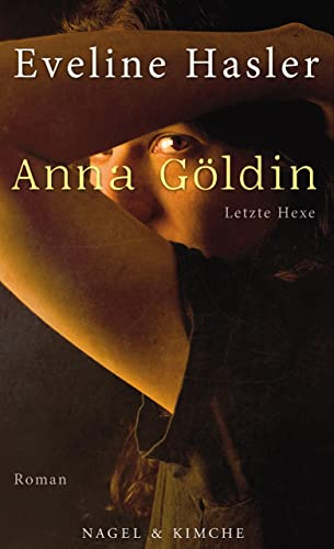 Anna Göldin. Die letzte Hexe: Roman | Ein Klassiker der modernen Schweizer Literatur jetzt wieder neu aufgelegt | Gewinnerin des Droste-Preises