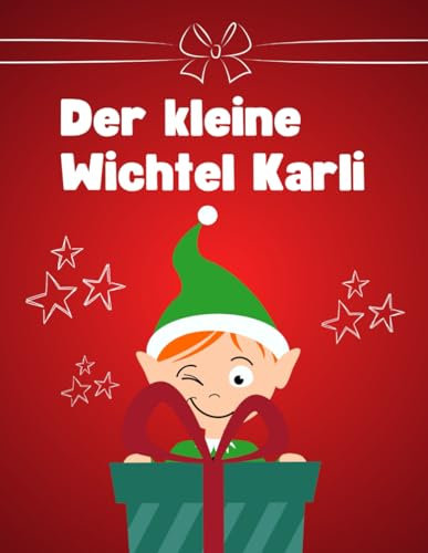 Kinder Wichtel Malbuch ab 2 Jahre inkl. spannender Weihnachtsgeschichte: Der kleine Wichtel Karli für kreative Mädchen und Jungen ideal als Geschenk oder Mitgebsel zu Weihnachen für Kinder geeignet
