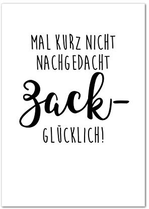 Bild, Poster, Kunstdruck, Sprüche, Gedanken, think positive Mal kurz nicht nachgedacht. ZACK! glücklich! ungerahmt