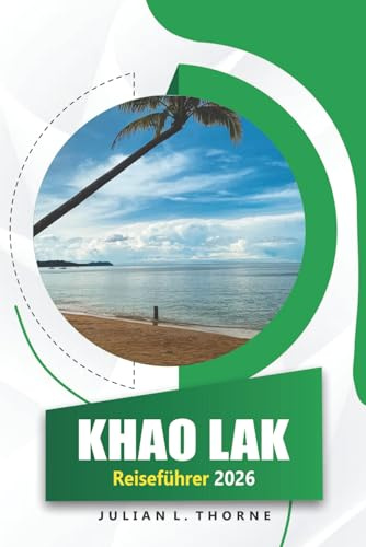 Khao Lak Reiseführer 2026: Entdecken Sie die thailändische Kultur, Küche, Strände, Geschichte und Festivals in Thailands Süden