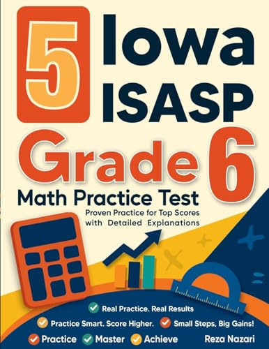 5 Iowa ISASP Grade 6 Math Practice Tests: Proven Practice for Top Scores with Detailed Explanations