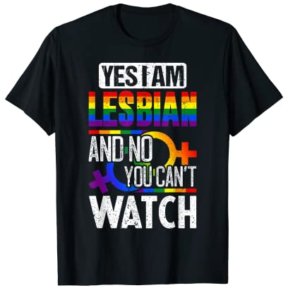 Lustiges LGBT-Geschenk Yes I Am Lesbian And No You Can't Watch T-Shirt