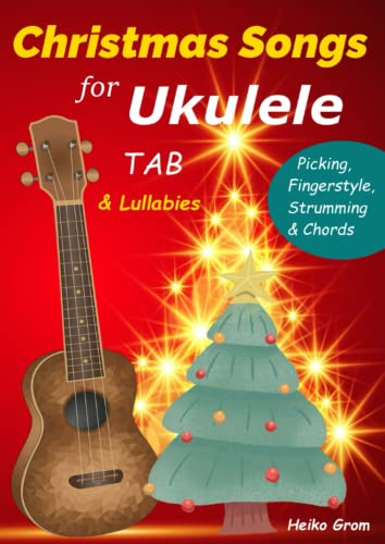 Christmas Songs for Ukulele: Chords, Melody & Fingerstyle (Ukulele-Lehrbücher für Fortgeschrittene)