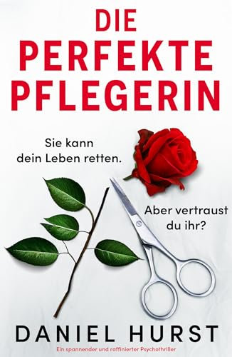 Die perfekte Pflegerin: Ein spannender und raffinierter Psychothriller