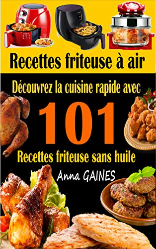Recettes friteuse à air: 101 recettes friteuse sans huile