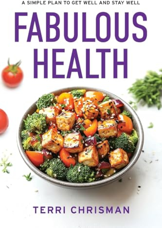 FABULOUS HEALTH: A Simple Plan To Get Well And Stay Well