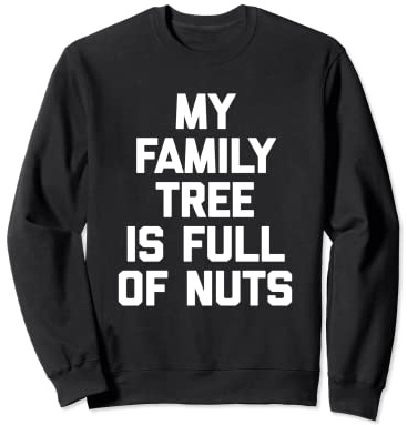 My Family Tree Is Full Of Nuts T-Shirt funny saying family Sweatshirt
