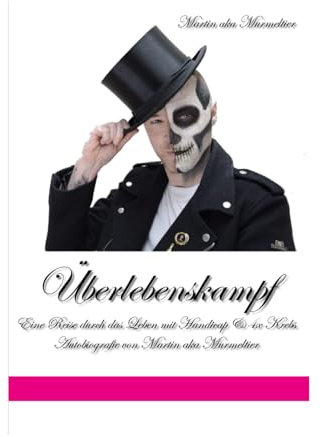 Überlebenskampf: Eine Reise durch das Leben mit Handicap & 4x Krebs: Autobiografie von Martin aka Murmeltier