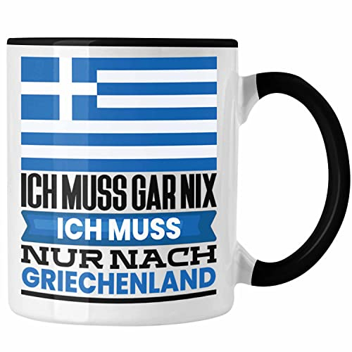 Trendation - Griechenland Tasse Geschenk für Griechen Geburtstag Urlaub Geschenkidee Ich Muss Gar Nix Ich Muss Nur Nach Griechenland (Schwarz)