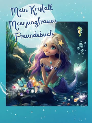 Mein Kristall Meerjungfrauen Freundebuch: Als wundervolle Erinnerung und als Geschenk mit Fantasiefragen für die Stärkung des Selbstwerts für Grundschüler/innen