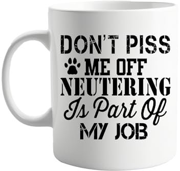signkitsuk Don't P*** Me Off, Neutering is Part of My Job – Humorous Vet-Themed Cup for Animal Lovers, Veterinary Professionals, and Pet Owners. Funny 11oz Coffee Mug for Veterinarians