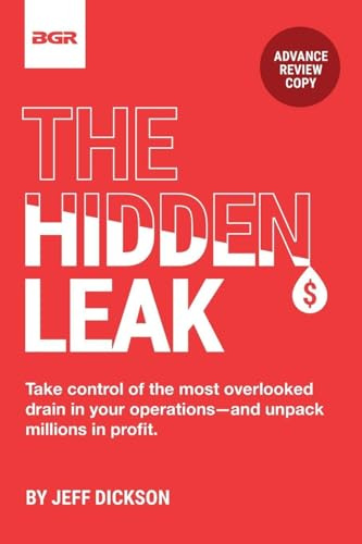 The Hidden Leak: Take control of the most overlooked drain in your operations-and unpack drain in your operations-and unpack millions in profit. millions in profit.