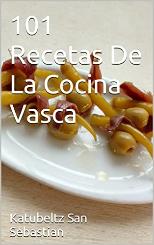 101 Recetas De La Cocina Vasca (Saboreando la Vida: Cocina para Todos los Gustos)