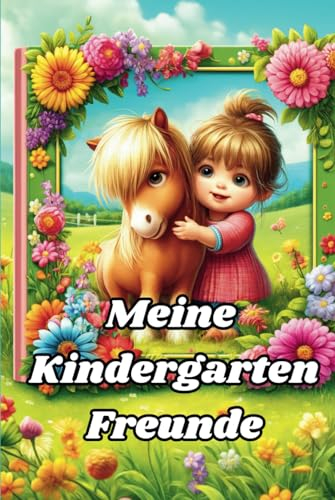 Meine Kindergarten Freunde: Freundebuch für Kita, Krippe, Kindergarten, für Jungen und Mädchen ab 3 Jahren