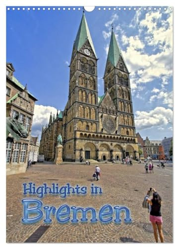Highlights in Bremen (Wandkalender 2026 DIN A3 hoch), CALVENDO Monatskalender: Stadtmusikanten, Rathaus, Roland oder der St. Petri Dom, entdecken Sie die Sehenswürdigkeiten in Bremen (CALVENDO Orte)
