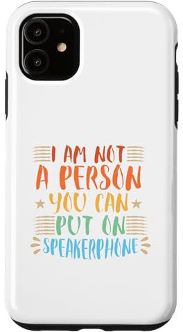 I Am Not A Person You Can Put On SpeakerPhone Hülle für iPhone 11
