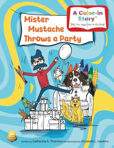 Mister Mustache Throws a Party: A Color-In Birthday Story (The Madcap Mishaps of Mister Mustache)