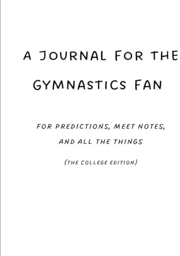 A Journal for the Gymnastics Fan: for predictions, meet notes, and all the things (college edition)