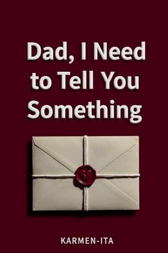 Dad, I Need to Tell You Something