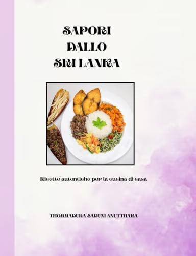 SAPORI DELLO SRI LANKA: Ricette autentiche per la cucina