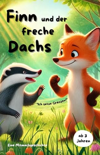 Mitmachbuch: Finn und der freche Dachs: Wie man für sich einsteht und trotzdem freundlich bleibt. (Mitmachbücher über Finn, den kleinen Fuchs)