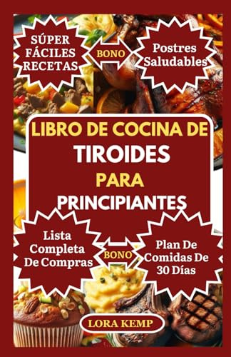 LIBRO DE COCINA DE TIROIDES PARA PRINCIPIANTES: Deliciosas recetas antiinflamatorias sin gluten para apoyar el hipotiroidismo, aliviar los síntomas de Hashimoto y favorecer la pérdida de peso