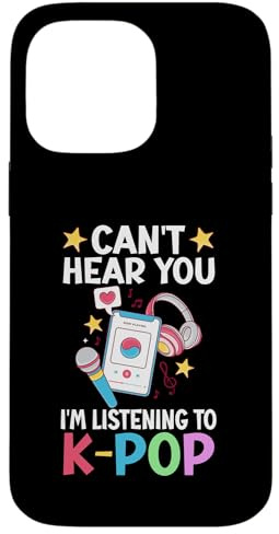 Korea Korean Pop Can't Hear You I'm Listening To K-Pop Case for iPhone 14 Pro Max