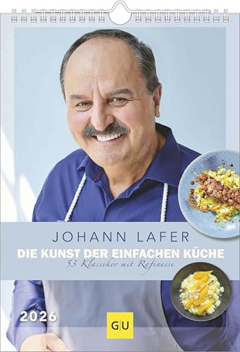 G|U - Johann Lafer - Die Kunst der einfachen Küche - Wochenkalender 2026 – Küchenkalender A4 (21 x 29,7 cm) mit 53 Rezepten, kulinarischer ... & Genießer: 53 Klassiker mit Rafinesse