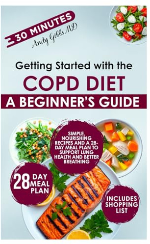 Getting Started with the COPD Diet: Simple, Nourishing Recipes and a 28-Day Meal Plan to Support Lung Health and Better Breathing