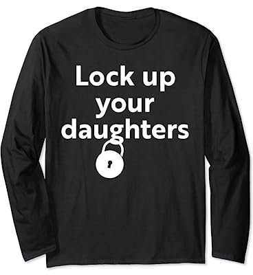 Lock up your daughters Long Sleeve T-Shirt